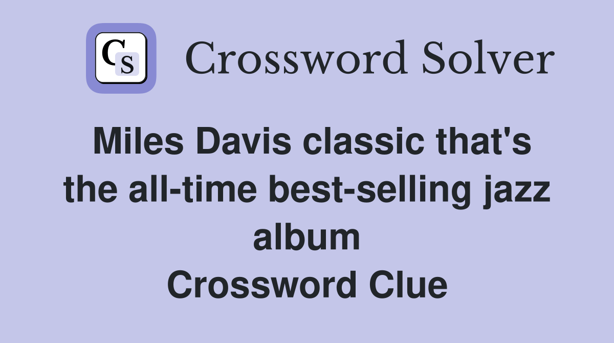 Miles Davis classic that's the alltime bestselling jazz album Crossword Clue Answers